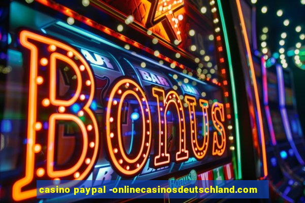 casino paypal -onlinecasinosdeutschland.com