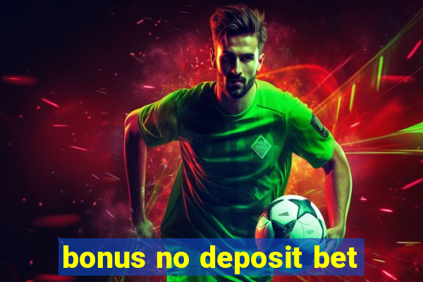 bonus no deposit bet