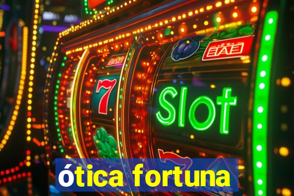 ótica fortuna