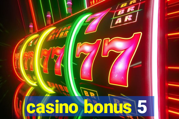 casino bonus 5