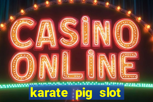 karate pig slot free play