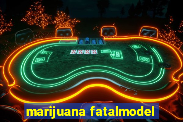 marijuana fatalmodel