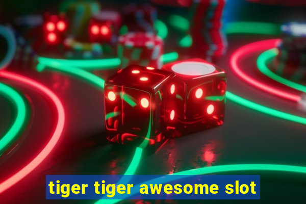 tiger tiger awesome slot