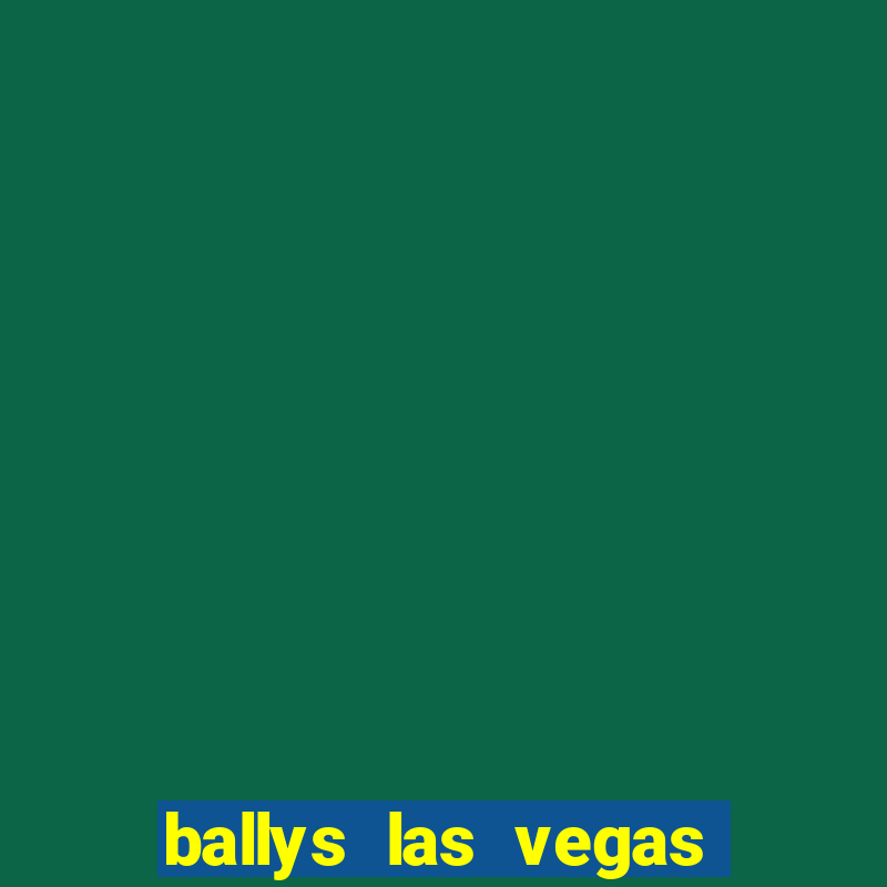 ballys las vegas hotel and casino