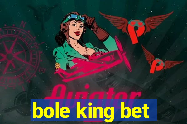 bole king bet