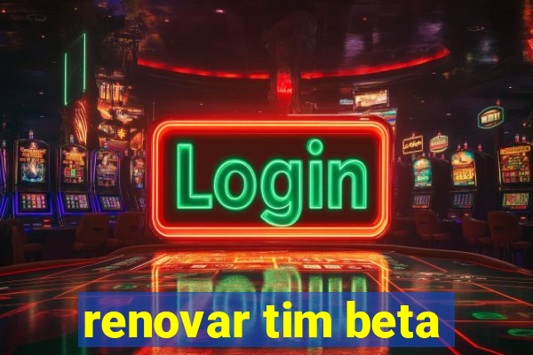 renovar tim beta