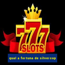 qual a fortuna de silvercop