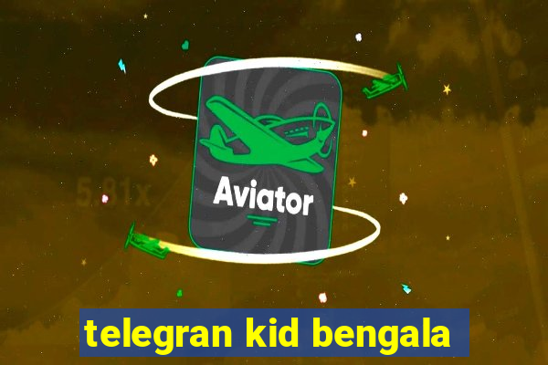 telegran kid bengala