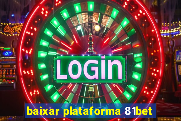 baixar plataforma 81bet