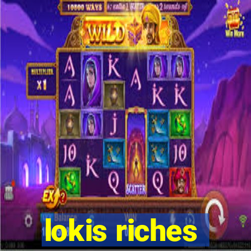 lokis riches