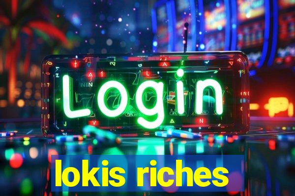 lokis riches