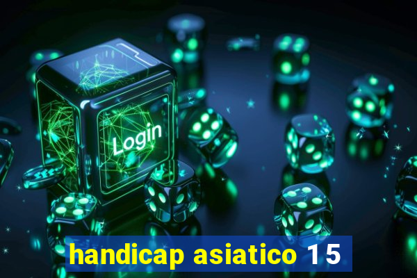 handicap asiatico 1 5