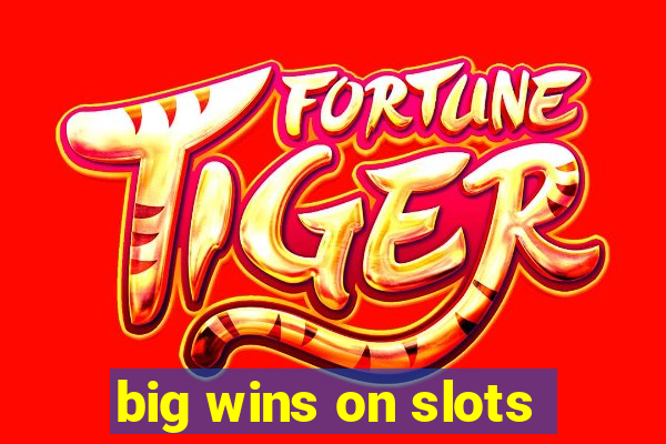 big wins on slots