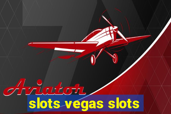 slots vegas slots