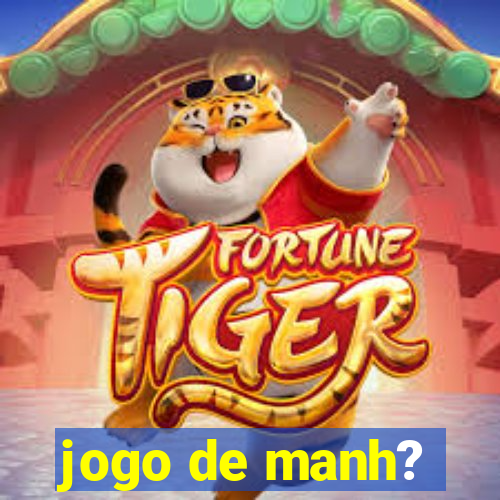 jogo de manh?