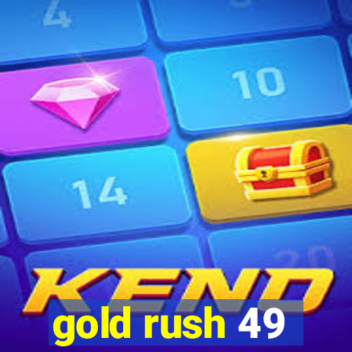 gold rush 49