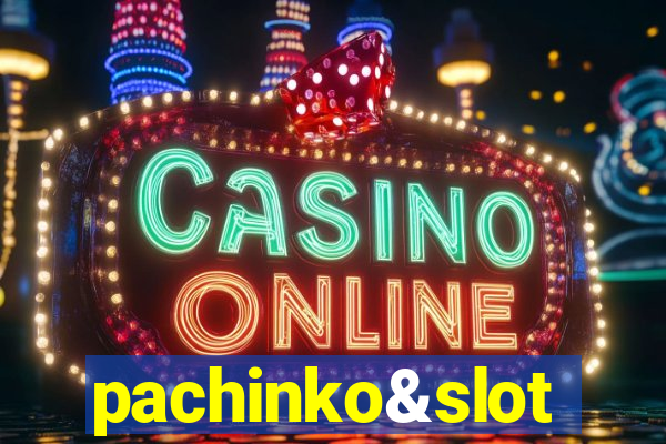 pachinko&slot