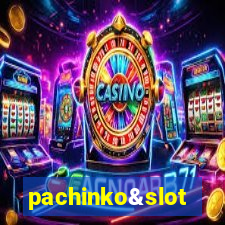 pachinko&slot