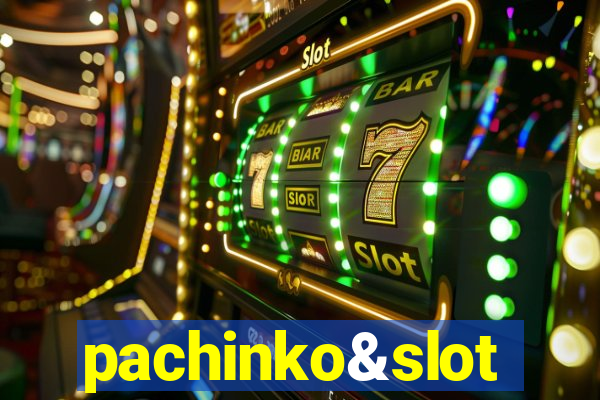 pachinko&slot