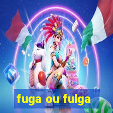 fuga ou fulga