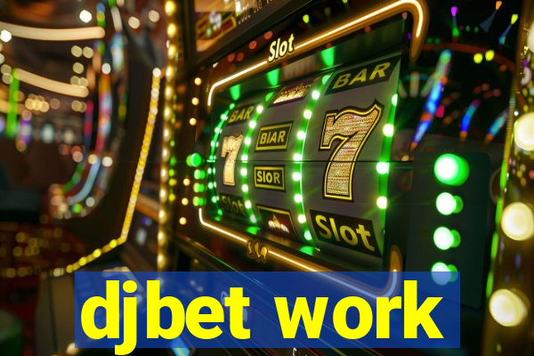 djbet work