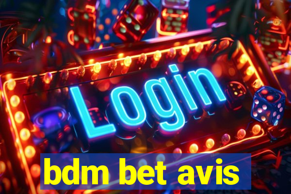 bdm bet avis