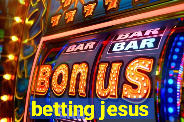 betting jesus