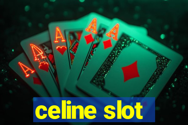 celine slot