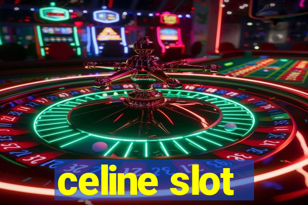 celine slot