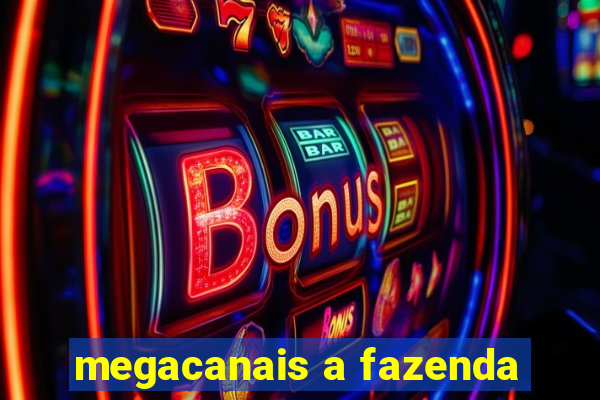 megacanais a fazenda