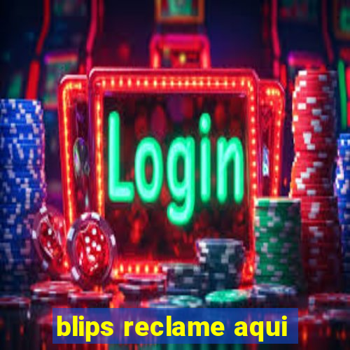 blips reclame aqui