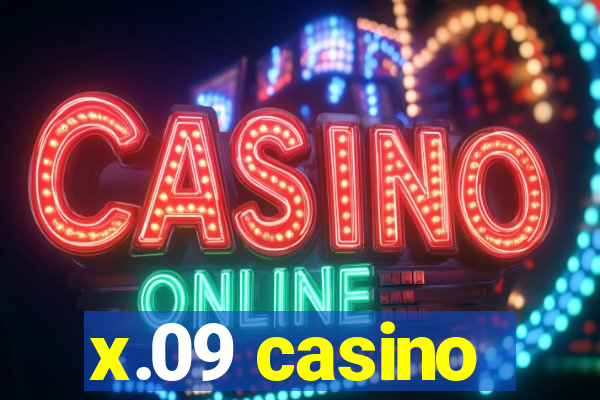 x.09 casino