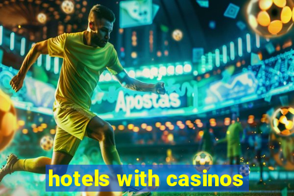 hotels with casinos