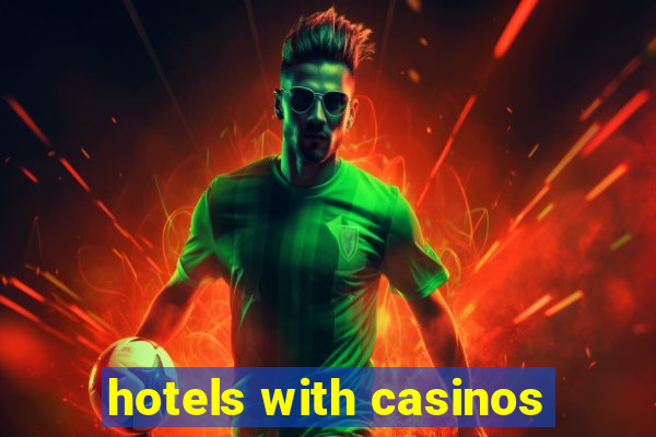 hotels with casinos