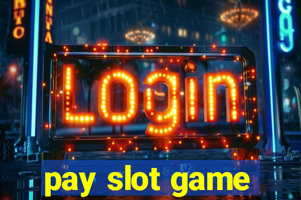 pay slot game