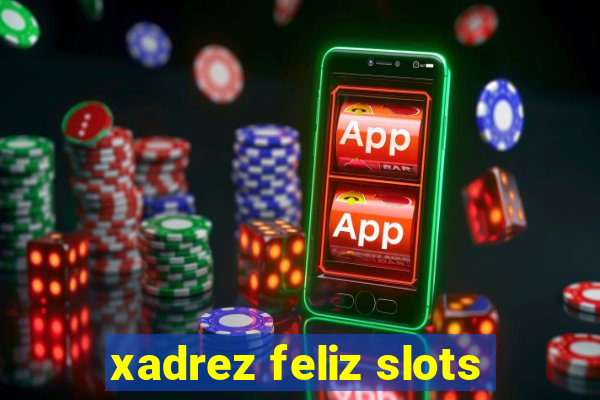 xadrez feliz slots