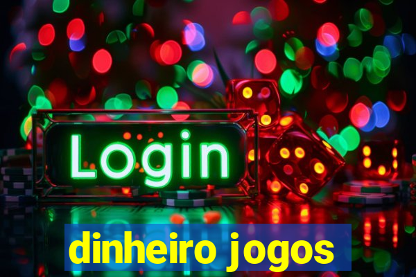 dinheiro jogos