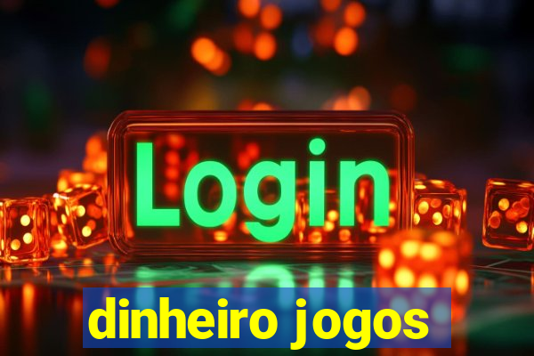 dinheiro jogos