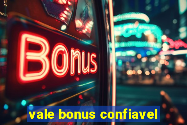 vale bonus confiavel