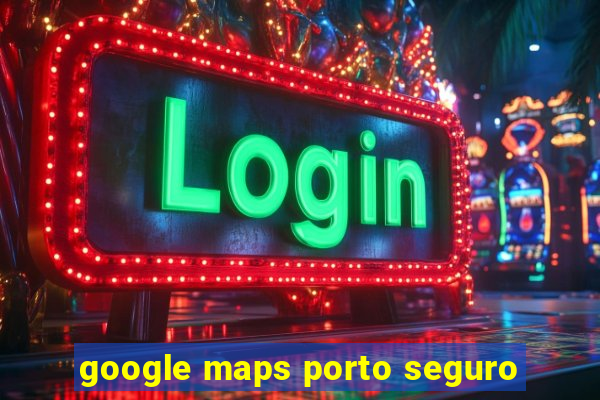 google maps porto seguro