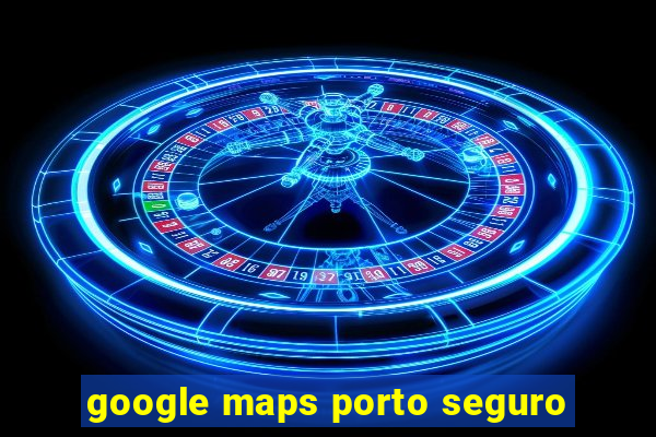 google maps porto seguro