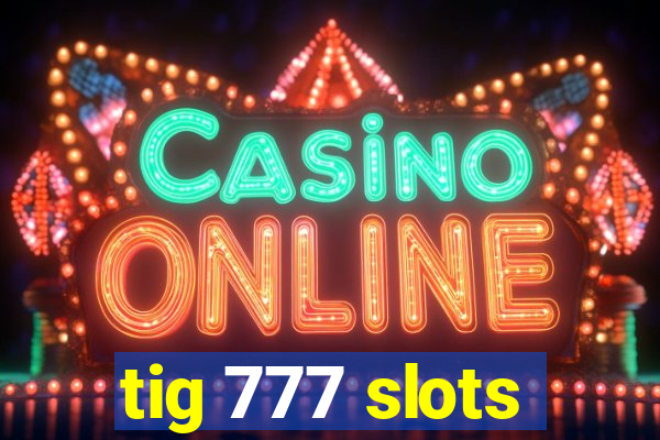 tig 777 slots