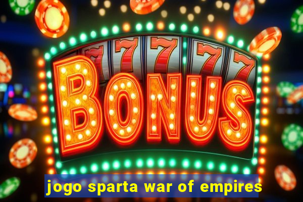 jogo sparta war of empires