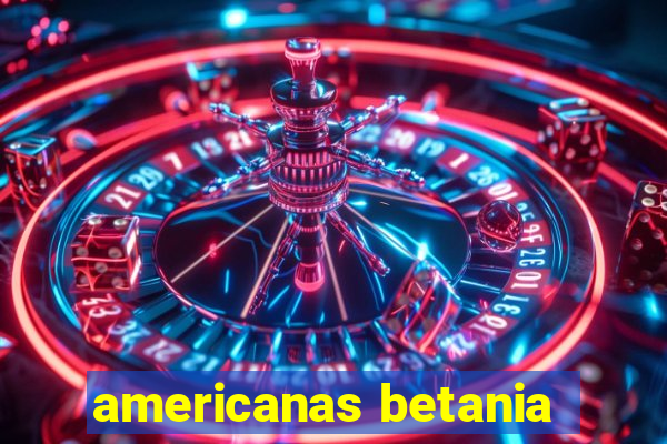 americanas betania