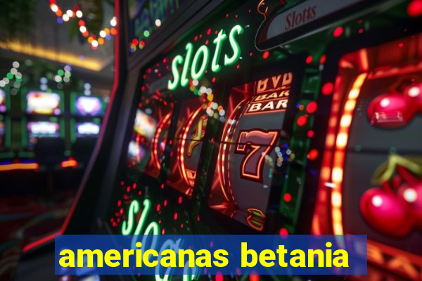 americanas betania