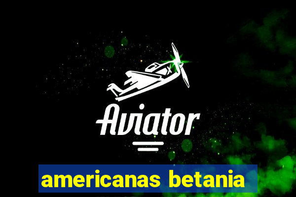 americanas betania