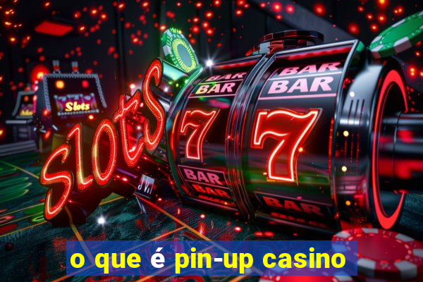 o que é pin-up casino