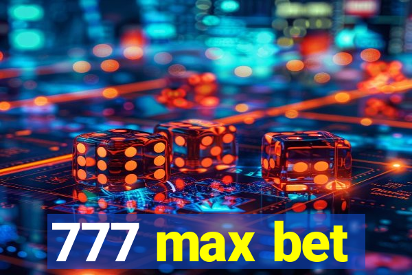 777 max bet