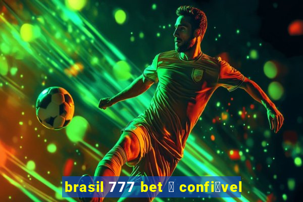 brasil 777 bet 茅 confi谩vel