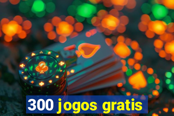 300 jogos gratis